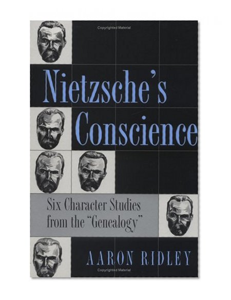 Nietzsche's Conscience: Six Character Studies from the "Genealogy" (Methodology; 2)