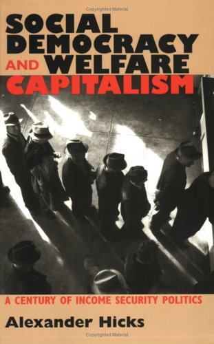 Social Democracy and Welfare Capitalism: A Century of Income Security Politics