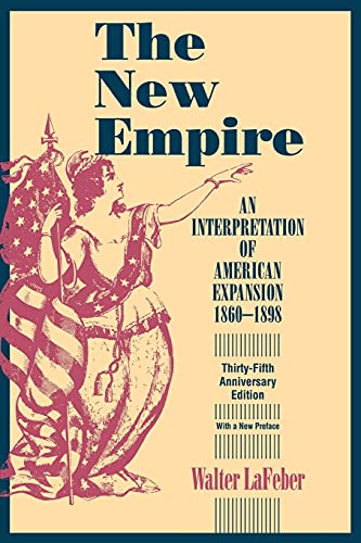 The New Empire: An Interpretation of American Expansion 1860-1898 (Cornell Paperbacks)