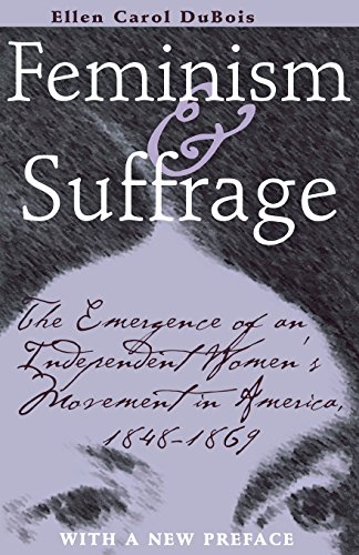 Book Cover Feminism and Suffrage: The Emergence of an Independent Women's Movement in America, 1848-1869