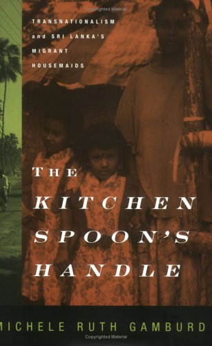 The Kitchen Spoon's Handle: Transnationalism and Sri Lanka's Migrant Housemaids