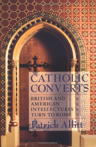 Catholic Converts: British and American Intellectuals Turn to Rome