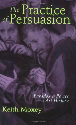 The Practice of Persuasion: Paradox and Power in Art History