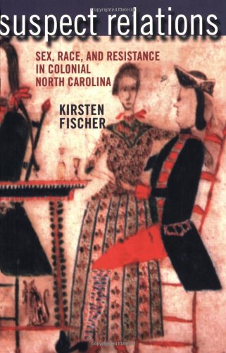 Book Cover Suspect Relations: Sex, Race, and Resistance in Colonial North Carolina