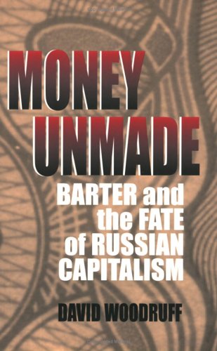 Money Unmade: Barter and the Fate of Russian Capitalism