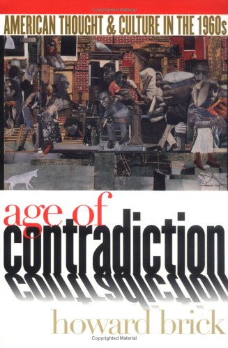 Age of Contradiction: American Thought and Culture in the 1960s