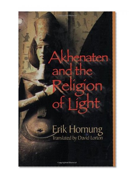 Akhenaten and the Religion of Light: Die Religion des Lichtes