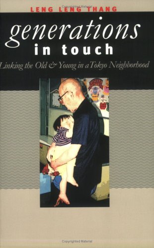 Generations in Touch: Linking the Old and Young in a Tokyo Neighborhood (The Anthropology of Contemporary Issues)