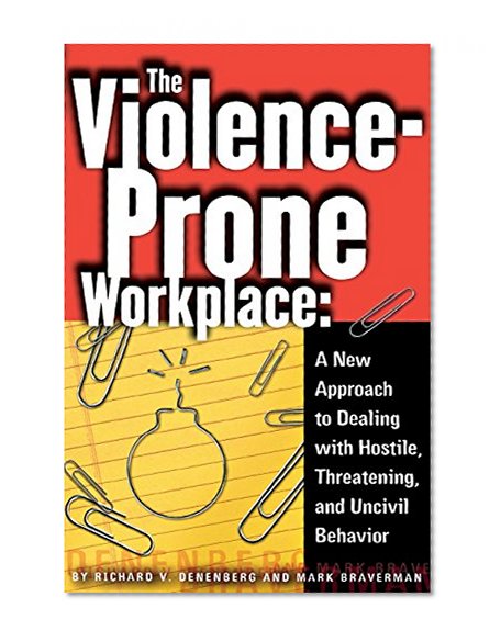 The Violence-Prone Workplace: A New Approach to Dealing with Hostile, Threatening, and Uncivil Behavior (Ilr Paperback.)
