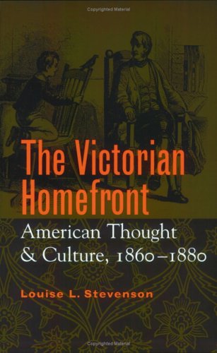 The Victorian Homefront: American Thought and Culture, 1860-1880
