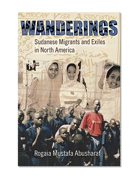 Wanderings: Sudanese Migrants and Exiles in North America (The Anthropology of Contemporary Issues)