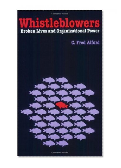 Whistleblowers: Broken Lives and Organizational Power