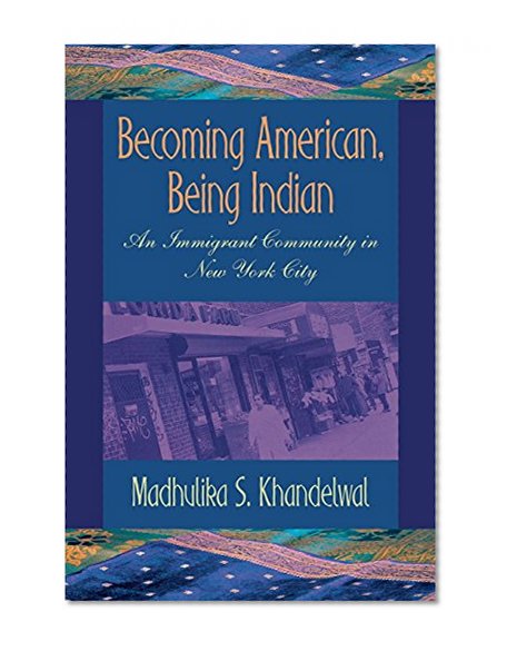 Becoming American, Being Indian: An Immigrant Community in New York City (The Anthropology of Contemporary Issues)