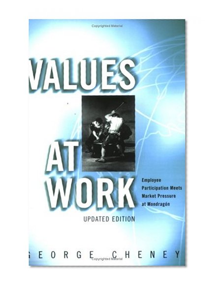 Values at Work: Employee Participation Meets Market Pressure at Mondragon