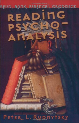 Reading Psychoanalysis: Freud, Rank, Ferenczi, Groddeck (Cornell Studies in the History of Psychiatry)
