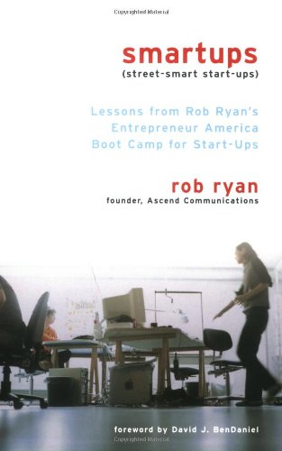 Smartups: Lessons from Rob Ryan's Entrepreneur America Boot Camp for Start-Ups