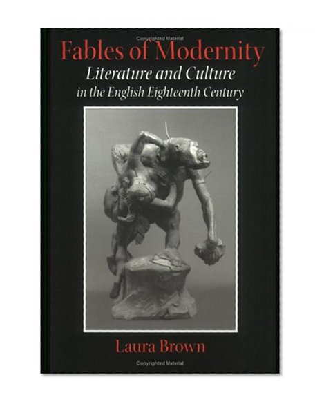 Fables of Modernity: Literature and Culture in the English Eighteenth Century