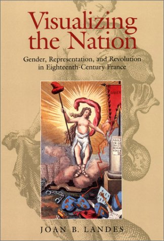Visualizing the Nation: Gender, Representation, and Revolution in Eighteenth-Century France