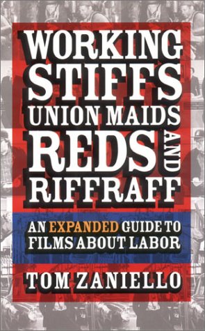 Working Stiffs, Union Maids, Reds, and Riffraff: An Expanded Guide to Films about Labor (Ilr Press Books)