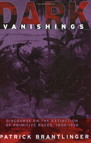 Dark Vanishings: Discourse on the Extinction of Primitive Races, 1800-1930