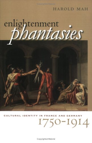 Enlightenment Phantasies: Cultural Identity in France and Germany, 1750-1914