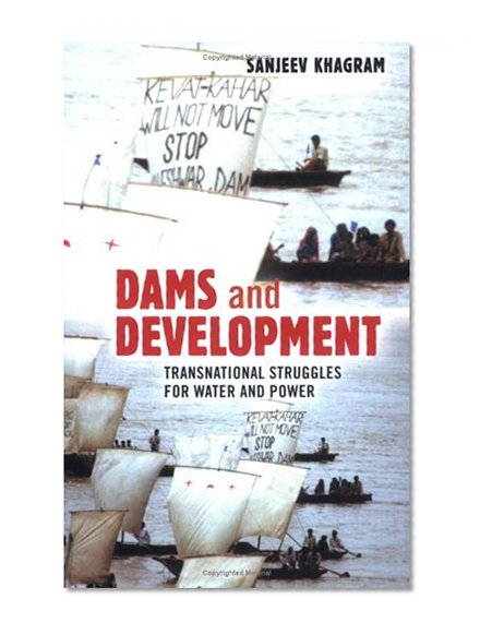 Dams and Development: Transnational Struggles for Water and Power