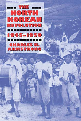 The North Korean Revolution, 1945-1950 (Studies of the Weatherhead East Asian Institute, Columbia University)