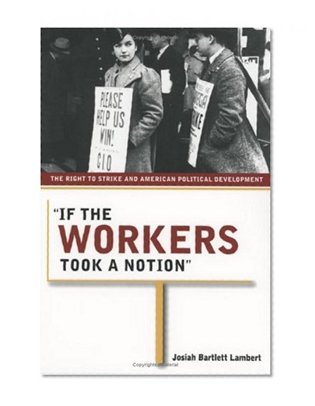 If the Workers Took a Notion: The Right to Strike and American Political Development