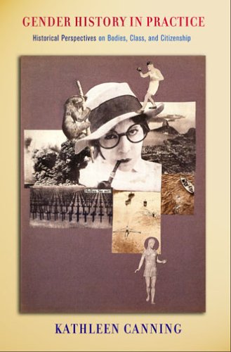 Gender History in Practice: Historical Perspectives on Bodies, Class, and Citizenship