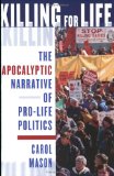 Killing for Life: The Apocalyptic Narrative of Pro-Life Politics