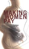 Making Women Pay: The Hidden Costs of Fetal Rights