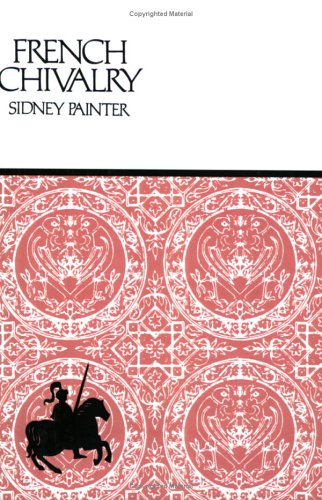 French Chivalry: Chivalric Ideals and Practices in Mediaeval France