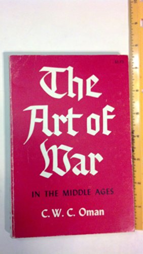 The Art of War in the Middle Ages: A.D. 378–1515