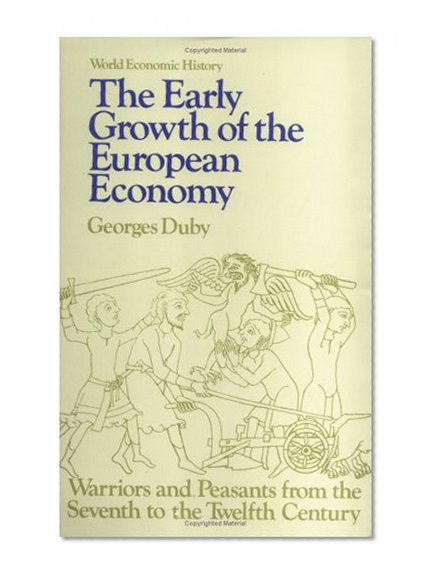 The Early Growth of the European Economy: Warriors and Peasants from the Seventh to the Twelfth Century (World Economic History Series)