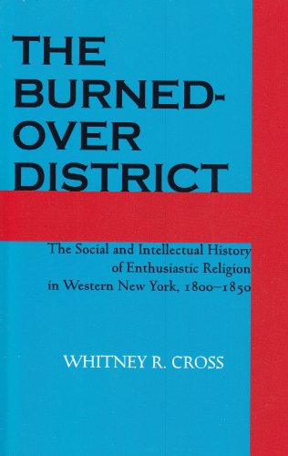 The Burned-over District: The Social and Intellectual History of Enthusiastic Religion in Western New York, 1800-1850
