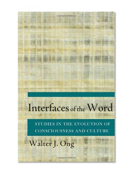 Interfaces of the Word: Studies in the Evolution of Consciousness and Culture