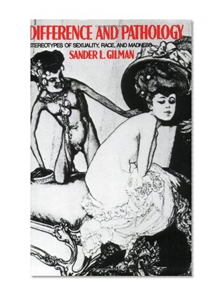 Difference and Pathology: Stereotypes of Sexuality, Race, and Madness
