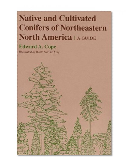 Native and Cultivated Conifers of Northeastern North America: A Guide (Comstock Book)