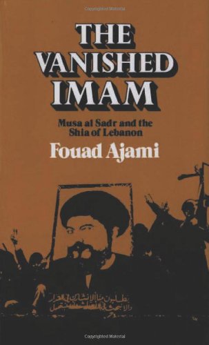The Vanished Imam: Musa al Sadr and the Shia of Lebanon
