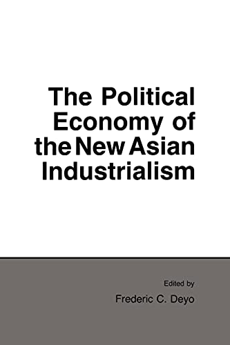The Political Economy of the New Asian Industrialism (Cornell Studies in Political Economy)