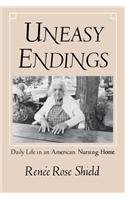 Uneasy Endings: Daily Life in an American Nursing Home (Anthropology of Contemporary Issues)