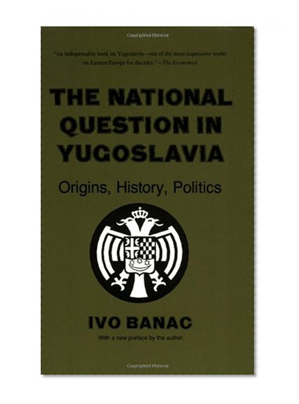 The National Question in Yugoslavia: Origins, History, Politics