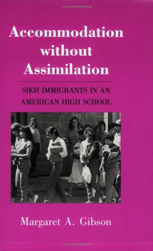 Accommodation Without Assimilation: Sikh Immigrants in an American High School (The Anthropology of Contemporary Issues)