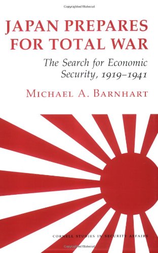 Japan Prepares for Total War: The Search for Economic Security, 1919-1941 (Cornell Studies in Security Affairs)