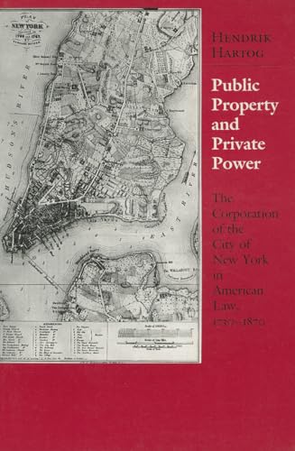 Public Property and Private Power: The Corporation of the City of New York in American Law, 1730-1870 (Cornell Paperbacks)