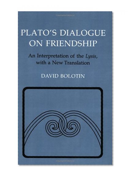 Plato's Dialogue on Friendship: An Interpretation of the "Lysis', with a New Translation (Agora Editions)