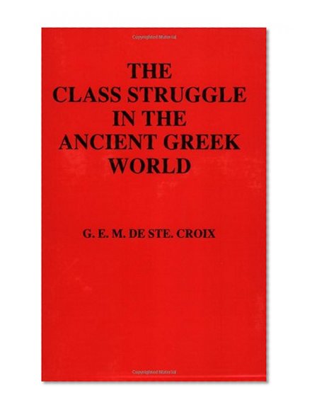 The Class Struggle in the Ancient Greek World: From the Archaic Age to the Arab Conquests