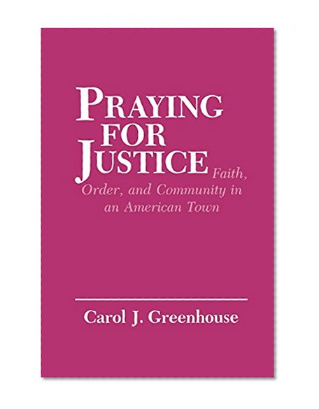 Praying for Justice: Faith, Order, and Community in an American Town (The Anthropology of Contemporary Issues)