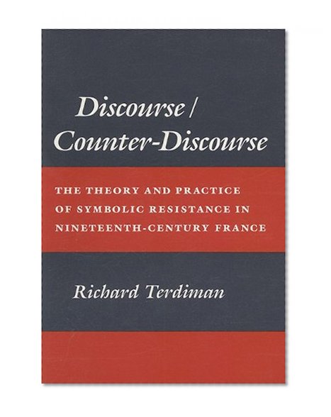 Discourse/Counter-Discourse: The Theory and Practice of Symbolic Resistance in Nineteenth-Century France
