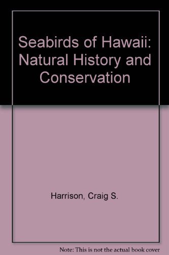 Seabirds of Hawaii: Natural History and Conservation